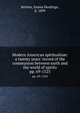 Modern American spiritualism: a twenty years` record of the communion between earth and the world of spirits. pp. 69-1525, Britten, Emma Hardinge, d. 1899 