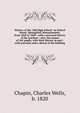 History of the "Old High School" on School Street, Springfield, Massachusetts, from 1828 to 1840 : with a personal history of the teachers : also, the names of 265 pupils, with their history in part : with portraits and a sketch of the building, Chapin, Charles Wells, b. 1820 