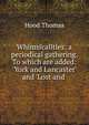 Whimsicalities: a periodical gathering. To which are added: 'York and Lancaster' and 'Lost and ., Hood Thomas 