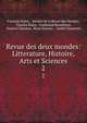 Revue des deux mondes: Litterature, Histoire, Arts et Sciences. 2, Fran?ois Buloz , Societe de la Revue des Mondes, Charles Buloz, Ferdinand Bruneti?re, Francis Charmes, Ren? Doumic , Andr? Chaumeix 