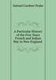 A Particular History of the Five Years French and Indian War in New England ., Samuel Gardner Drake 