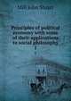 Principles of political economy with some of their applications to social philosophy. 1, John Stuart Mill 