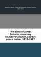 The diary of James Gallatin, secretary to Albert Gallatin, a great peace maker, 1813-1827, Gallatin, James, 1796-1876,Gallatin, James Francis, 1853-1915 