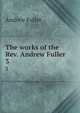 The works of the Rev. Andrew Fuller. 3, Эндрю Фуллер 