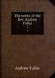 The works of the Rev. Andrew Fuller. 7, Эндрю Фуллер 
