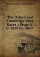 The Oxford and Cambridge Boat Races .: From A.D. 1829 to . 1869 ., William Fisher MacMichael 