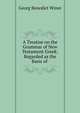 A Treatise on the Grammar of New Testament Greek: Regarded as the Basis of ., Georg Benedict Winer 