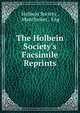The Holbein Society's Facsimile Reprints, Holbein Society , Manchester, Eng 
