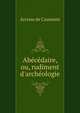 Ab?c?daire, ou, rudiment d'arch?ologie, Arcisse de Caumont 