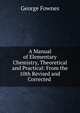 A Manual of Elementary Chemistry, Theoretical and Practical: From the 10th Revised and Corrected ., George Fownes 