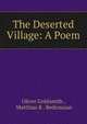 The Deserted Village: A Poem, Oliver Goldsmith , Matthias B . Bedrossian 