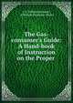 The Gas-consumer's Guide: A Hand-book of Instruction on the Proper ., C.E. William Richards , of Boston Alexander Moore 