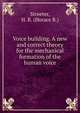 Voice building. A new and correct theory for the mechanical formation of the human voice, Streeter, H. R. (Horace R.) 