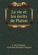 La vie et los eerits de Platon, A -Ed Chaignet , Anthelme ?douard Chaignet 