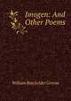 Imogen: And Other Poems, William Batchelder Greene 