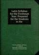 Latin Syllabus for the Freshman Year: Prepared for the Students in the ., Francis Aristide ]. [Jackson, P. A Jackson, University of Pennsylvania , University of Pennsylvania 