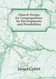 Church Design for Congregations: Its Developments and Possibilities, James Cubitt 