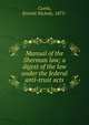 Manual of the Sherman law; a digest of the law under the federal anti-trust acts, Curtis, Everett Nichols, 1875- 
