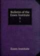 Bulletin of the Essex Institute. 1, Essex Institute 