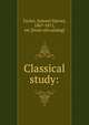 Classical study:, Taylor, Samuel Harvey, 1807-1871, ed. [from old catalog] 