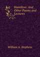 Hamilton: And Other Poems and Lectures, William A. Stephens 