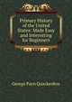 Primary History of the United States: Made Easy and Interesting for Beginners, G. P. Quackenbos 