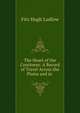 The Heart of the Continent: A Record of Travel Across the Plains and in ., Fitz Hugh Ludlow 