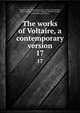 The works of Voltaire, a contemporary version. 17, Voltaire, 1694-1778,Morley, John, 1838-1923,Smollett, Tobias George, 1721-1771,Fleming, William F,Leigh, Oliver Herbrand Gordon 