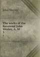 The works of the Reverend John Wesley, A. M. 5, John Wesley 