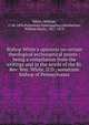 Bishop White's opinions on certain theological ecclesiastical points : being a compilation from the writings and in the words of the Rt. Rev. Wm. White, D.D., sometime bishop of Pennsylvania, White, William, 1748-1836,Protestant Episcopalian,Odenheimer, William Henry, 1817-1879 