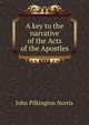 A key to the narrative of the Acts of the Apostles, John Pilkington Norris 