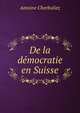 De la democratie en Suisse, Antoine Cherbuliez 