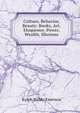Culture, Behavior, Beauty: Books, Art, Eloquence. Power, Wealth, Illusions, Ralph Waldo Emerson 