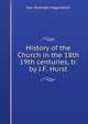 History of the Church in the 18th & 19th centuries, tr. by J.F. Hurst, Karl Rudolph Hagenbach 