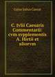 C. Ivlii Caesaris Commentarii: cvm svpplementis A. Hirtii et aliorvm, Caesar Gaius Julius 