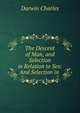 The Descent of Man, and Selection in Relation to Sex: And Selection in ., Darwin Charles 