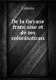 De la Guyane franc?aise et de ses colonisations, Laboria 