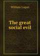 The great social evil, William Logan 