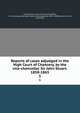 Reports of cases adjudged in the High Court of Chancery, by the vice-chancellor Sir John Stuart. 1858-1865. 5, Great Britain. Court of Chancery,Giffard, J. W. de Longueville (John Walter de Longueville), 1817-1888,Stuart, John, Sir, 1793-1876 