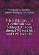 Briefe Schillers und Goethes an A.w. Schlegel: Aus den Jahren 1795 bis 1801, und 1797 bis 1824 ., Friedrich von Schiller, Johann Wolfgang von Goethe 