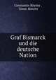 Graf Bismarck und die deutsche Nation, Constantin R?ssler , Const. R?szler 