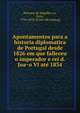 Apontamentos para a historia diplomatica de Portugal desde 1826 em que falleceu o imperador e rei d. Joa?o VI ate? 1834, Perioera de Magalha?es, Felix, 1794-1878. [from old catalog] 