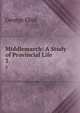 Middlemarch: A Study of Provincial Life. 3, George Eliot 