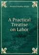 A Practical Treatise on Labor, Hendrick Bradley Wright 