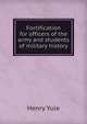 Fortification for officers of the army and students of military history, Henry Yule 