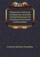 Disputatio critica de Antiquarum Aeschyli interpretationum ad Genuinam lectionem restituendam ., Cornelis Marinus Francken 
