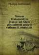 Novvm Testamentvm graece: ad fidem potissimvm codicis vaticani B. recensvit ., Philipp Buttmann 