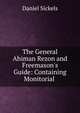 The General Ahiman Rezon and Freemason's Guide: Containing Monitorial ., Daniel Sickels 