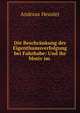 Die Beschrankung der Eigenthumsverfolgung bei Fahrhabe: Und ihr Motiv im ., Andreas Heusler 