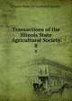 Transactions of the Illinois State Agricultural Society. 8, Illinois State Horticultural Society 